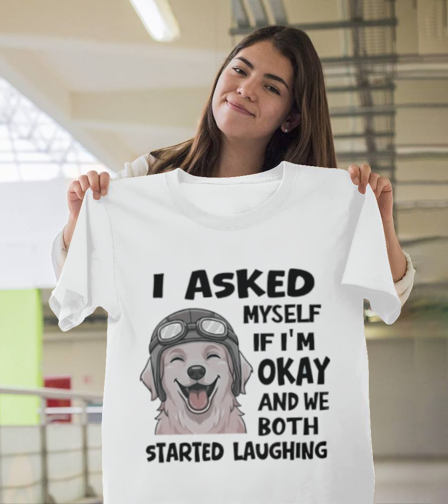 I Asked Myself If I'm Okay And We Both Started Laughing Golden Retriever T-Shirt