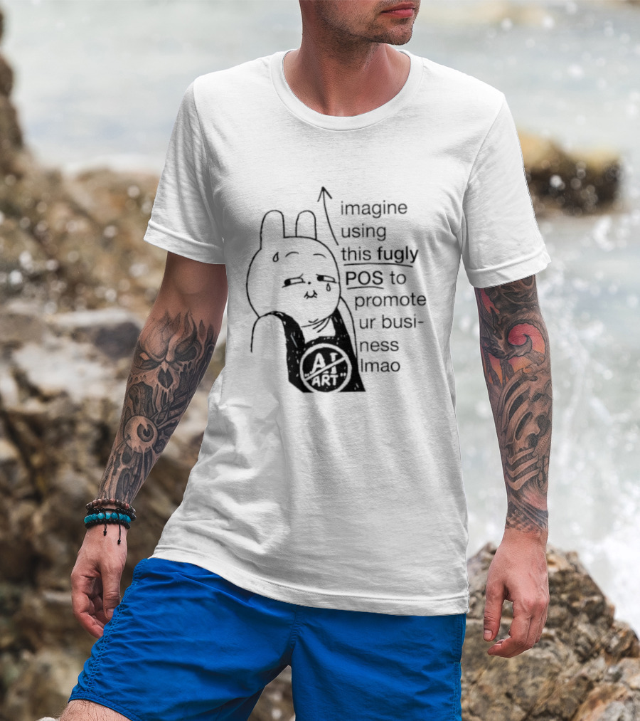 Imagine Using This Fugly POS To Promote Ur Business Lmao T-Shirt