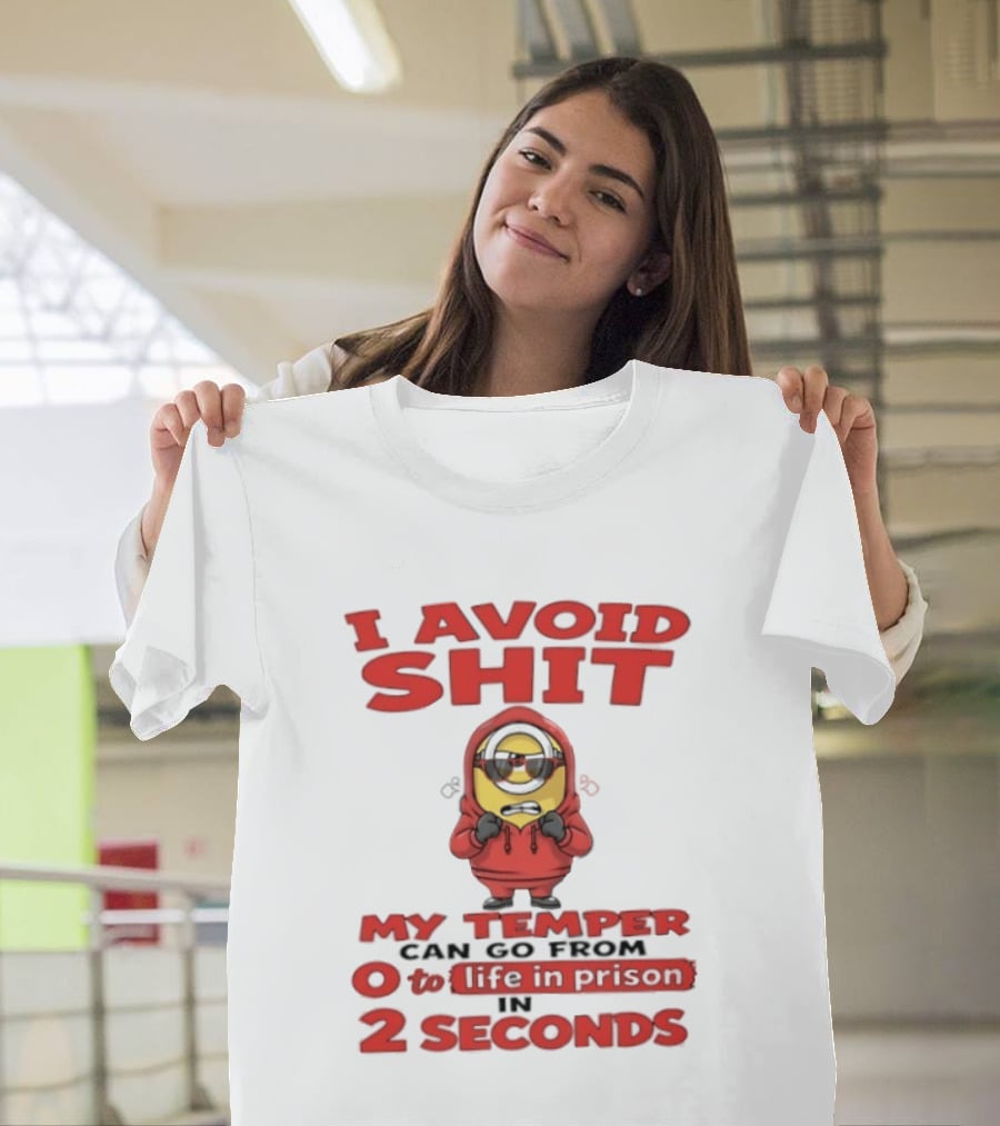 I Avoid Shit My Temper Can Go From 0 To Life In Prison In 2 Seconds Minions T-Shirt