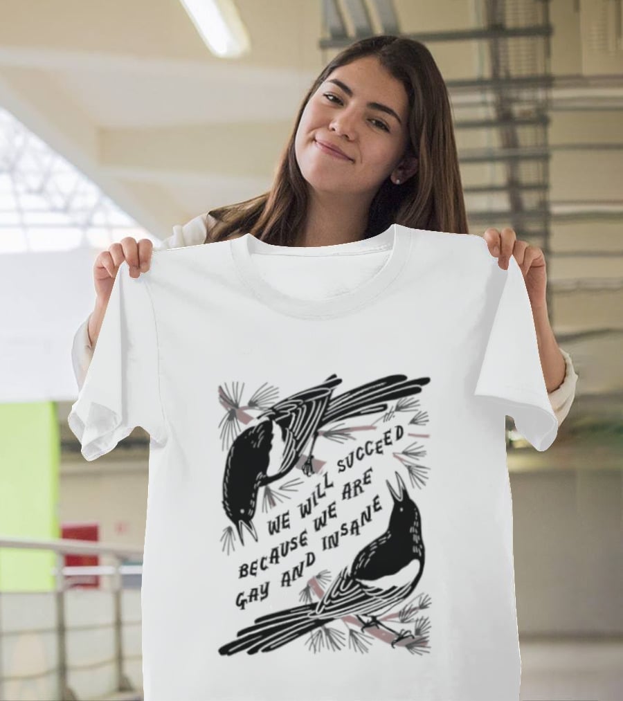 We Will Succeed Because We Are Gay And Insane With Blackbirds And Red Bows T-Shirt