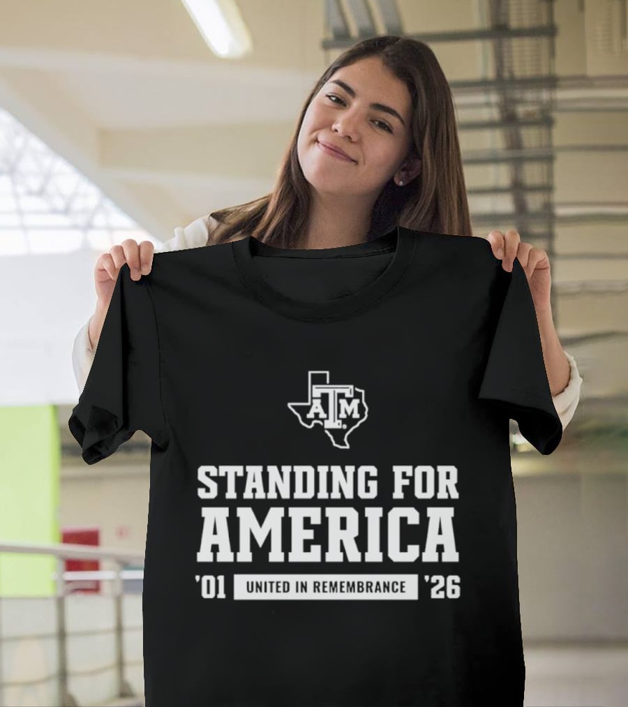 Standing For America Texas A&M United In Remembrance '01 '26 T-Shirt