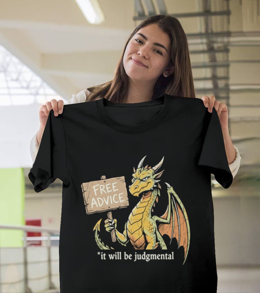 Free Advice Dragon It Will Be Judgmental T-Shirt