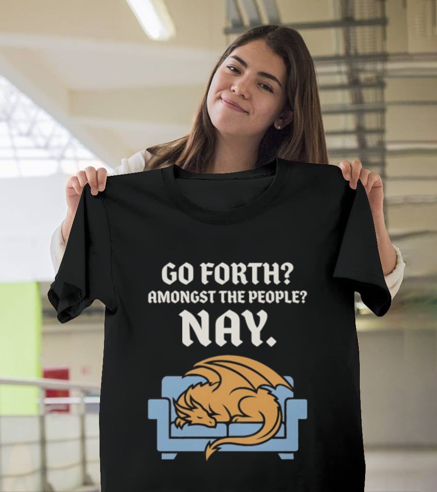 Go Forth Amongst The People Nay Dragon On Couch T-Shirt