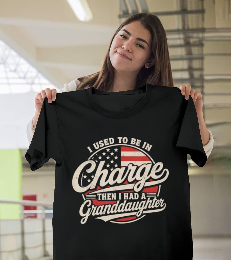 I Used To Be In Charge Then I Had A Granddaughter USA Flag T-Shirt