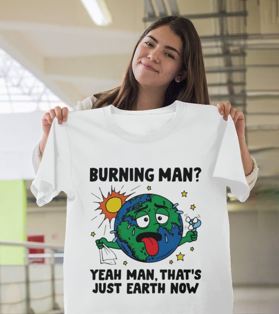 Burning Man Yeah Man That's Just Earth Now Sun Earth Stars T-Shirt