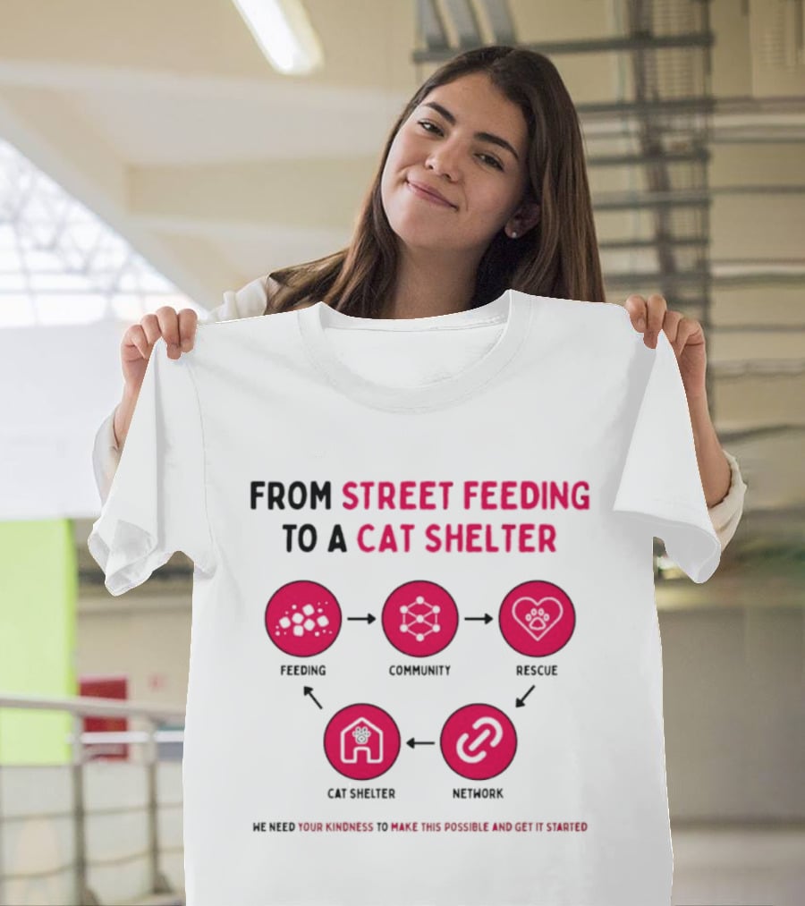 From Street Feeding To A Cat Shelter Feeding Community Rescue Cat Shelter Network T-Shirt