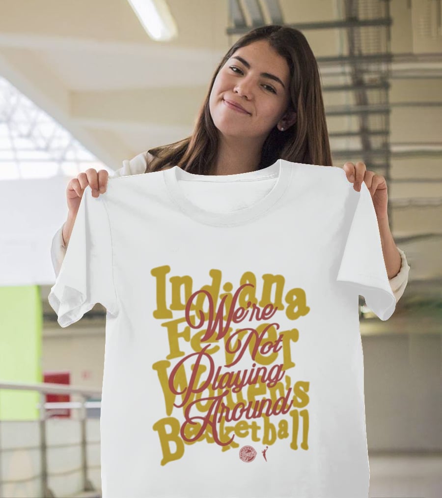 Indiana Fever We're Not Playing Around Women's Basketball 2026 T-Shirt