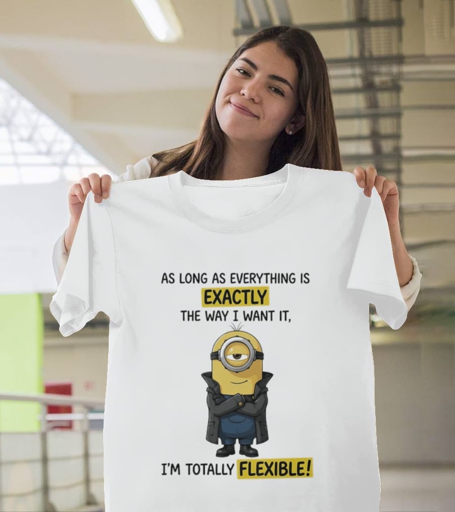 Minion Exactly The Way I Want It I'm Totally Flexible T-Shirt