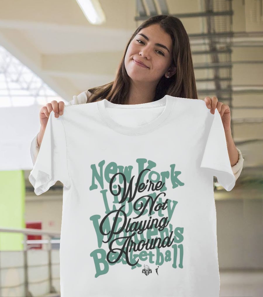 New York Liberty Women's Basketball We're Not Playing Around T-Shirt