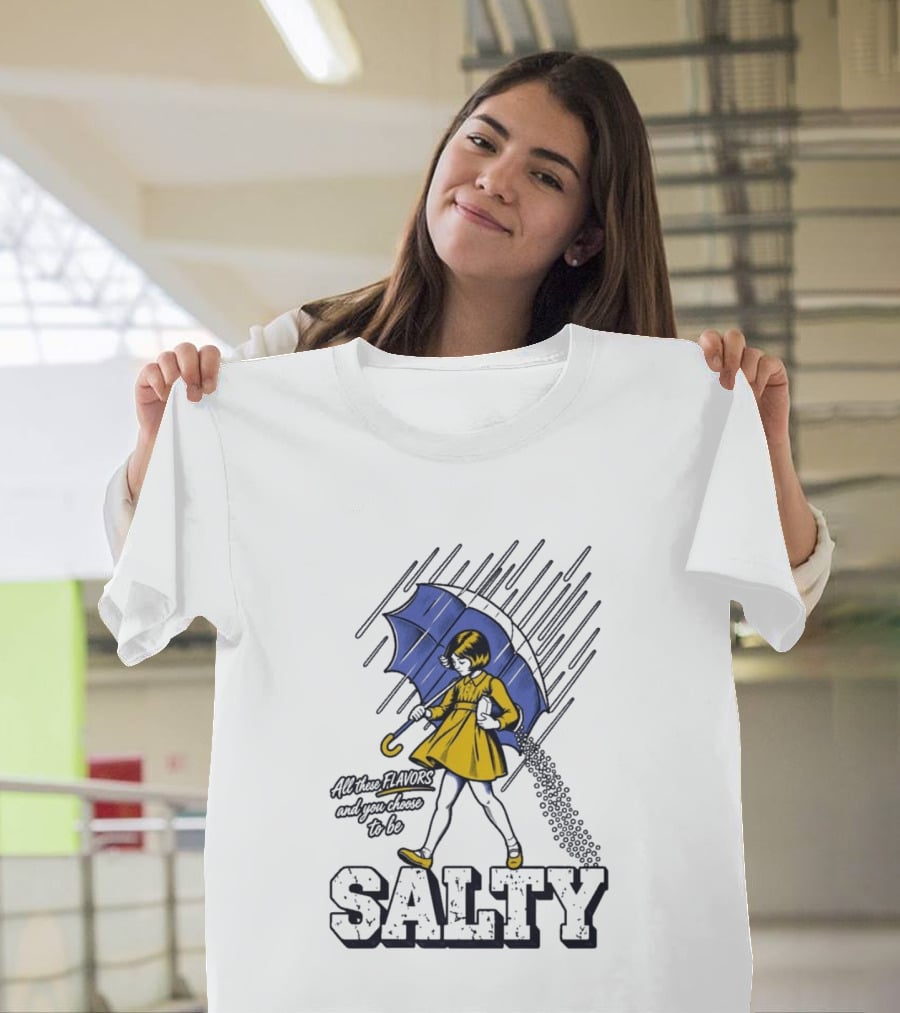 Salty Girl Rainy Pop All The Flavors And Some Go To Be Salty T-Shirt