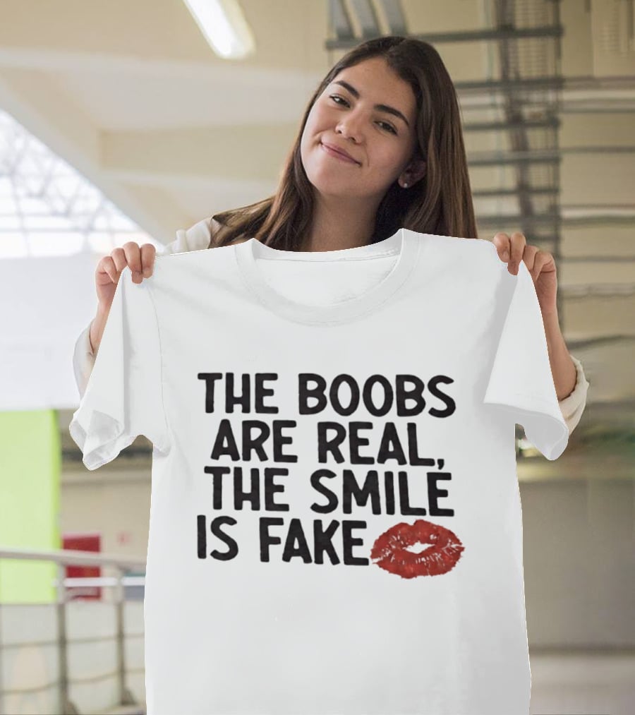 The Boobs Are Real The Smile Is Fake Red Lips T-Shirt