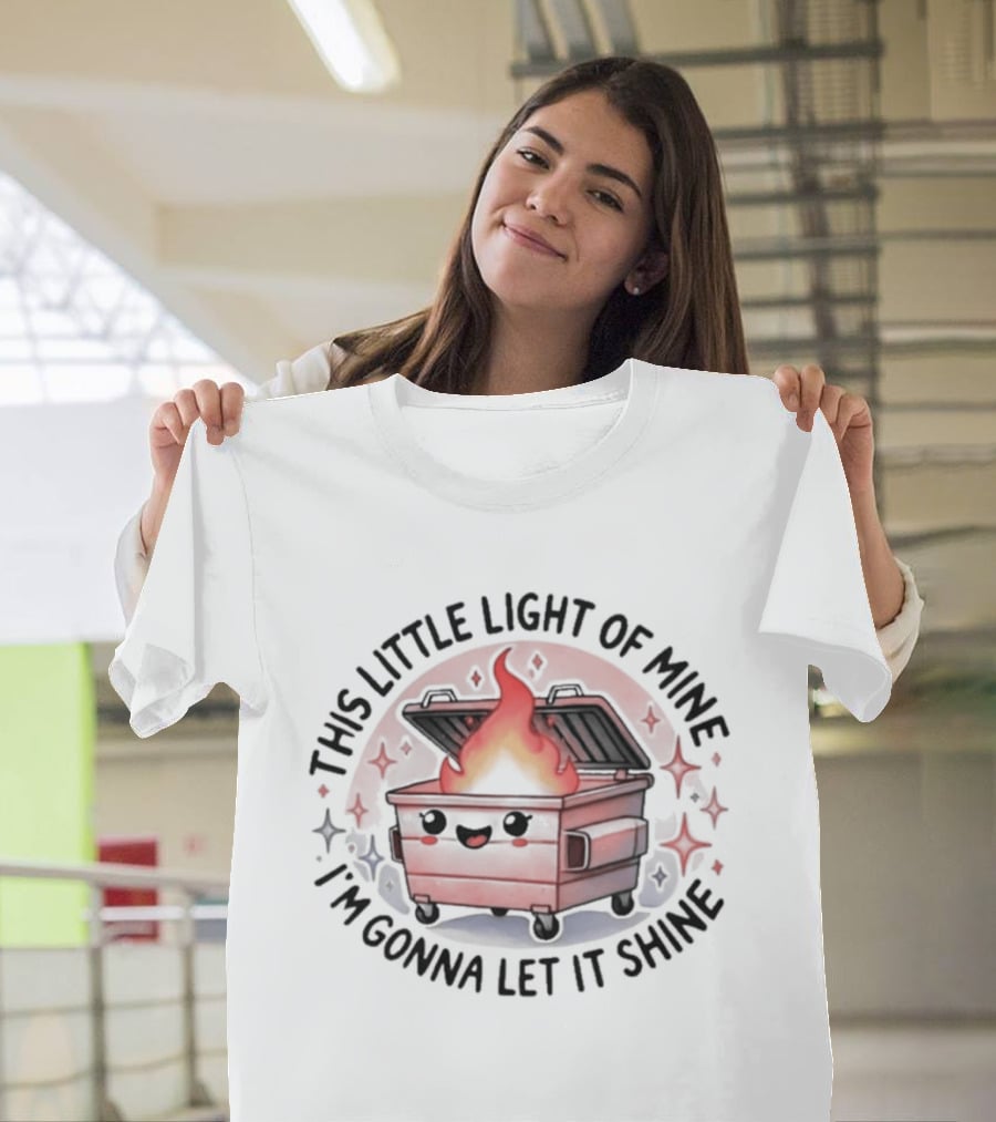 This Little Light Of Mine I'm Gonna Let It Shine Flaming Dumpster T-Shirt