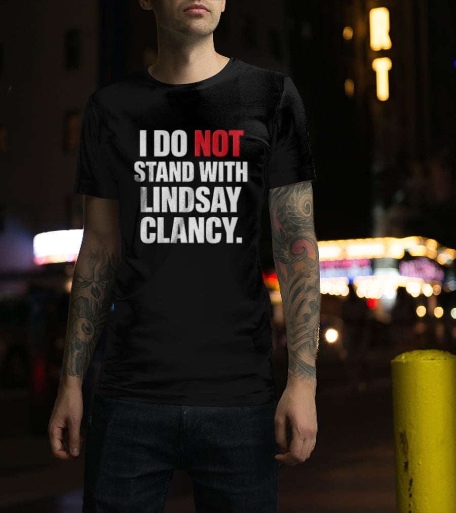 I Do Not Stand With Lindsay Clancy T-Shirt