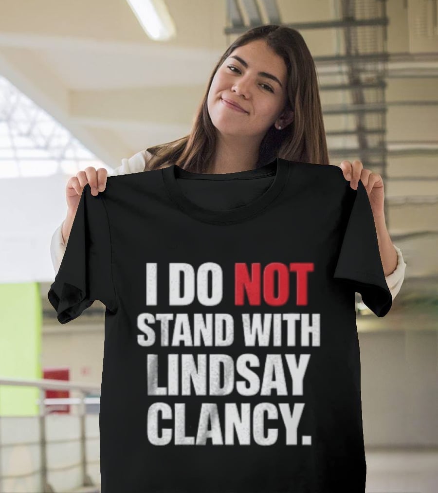 I Do Not Stand With Lindsay Clancy T-Shirt