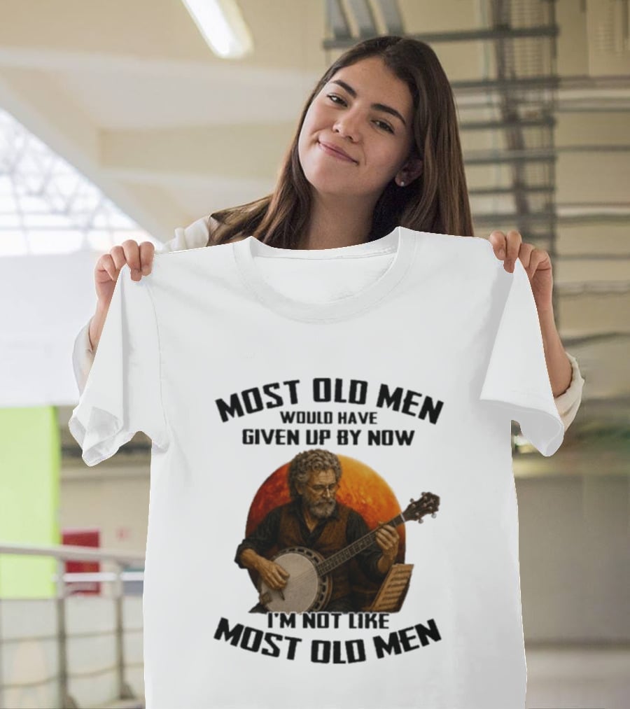 Most Old Men Would Have Given Up Banjo I'm Not Like Most Old Men T-Shirt