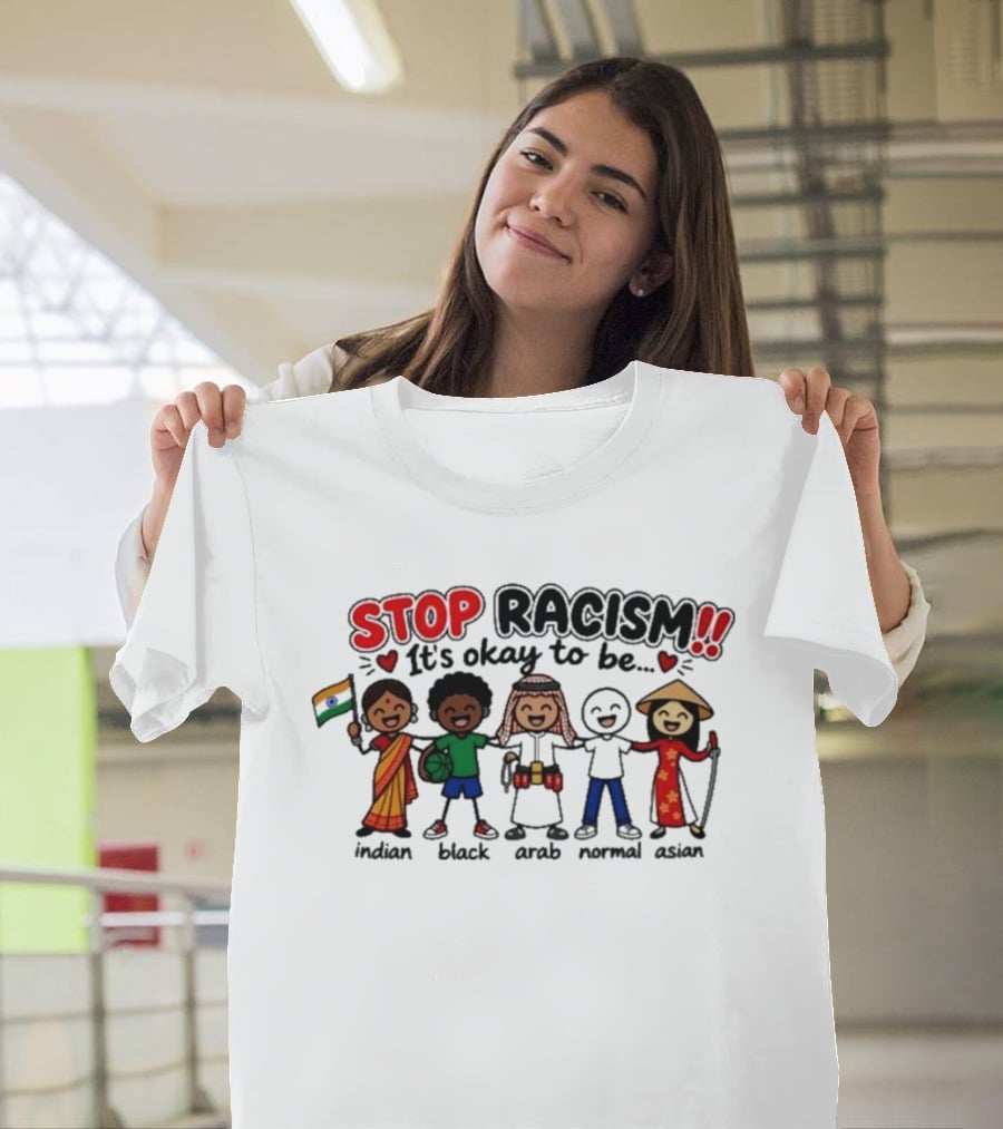 Stop Racism It's Okay To Be Indian Black Arab Normal Asian T-Shirt