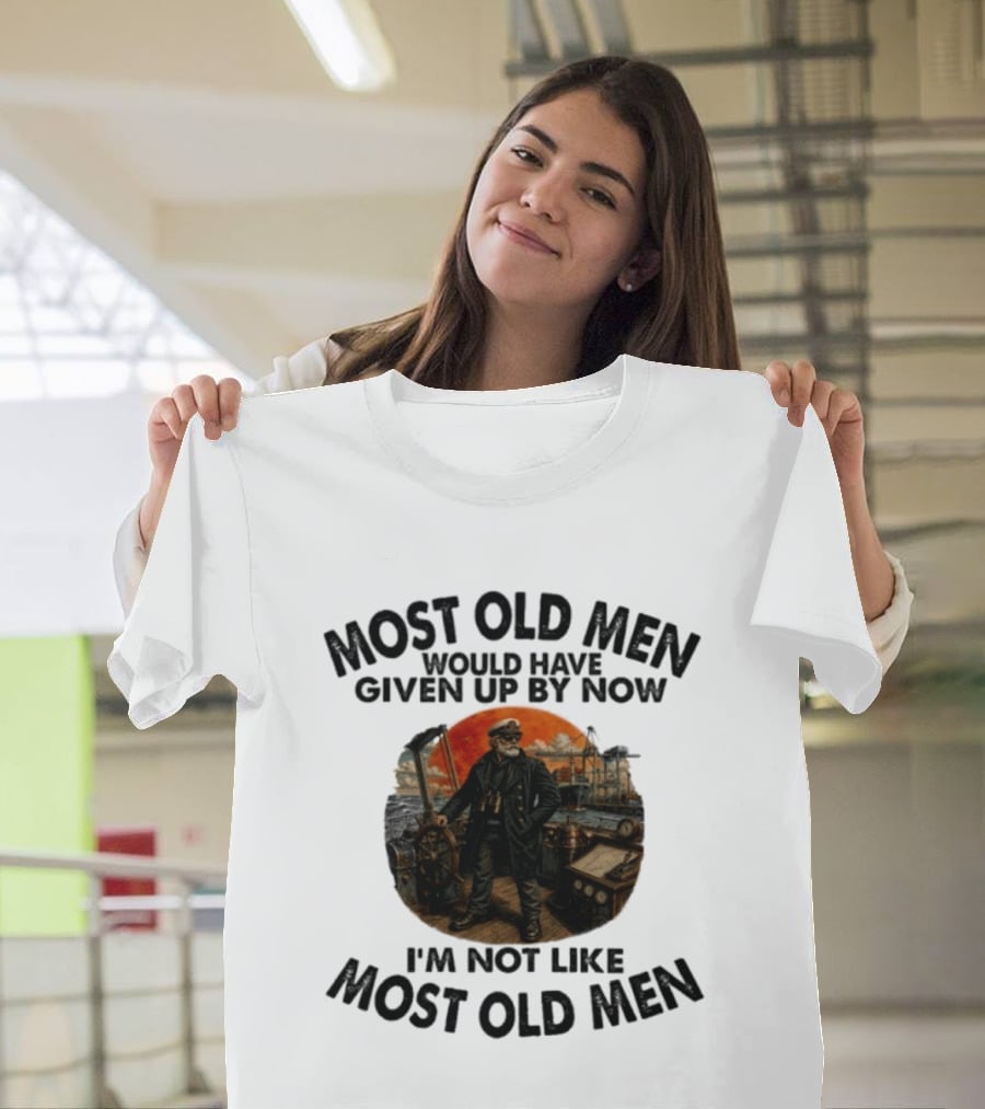 Captain Most Old Men Would Have Given Up By Now I'm Not Like Most Old Men Adventure Maritime Captain T-Shirt