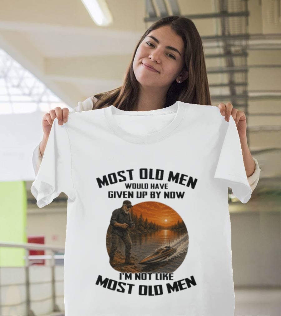 Most Old Men Would Have Given Up By Now I'm Not Like Most Old Men RC Boats T-Shirt