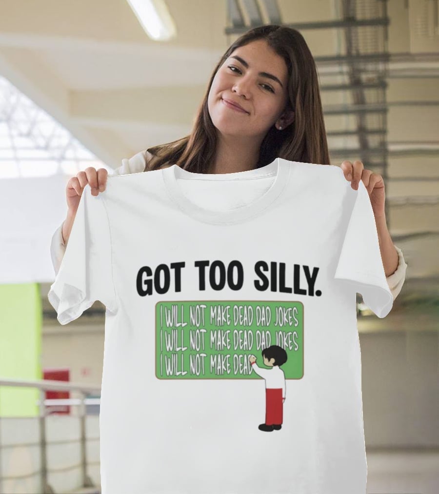 Got Too Silly I Will Not Make Dead Dad Jokes Chalkboard Humor T-Shirt