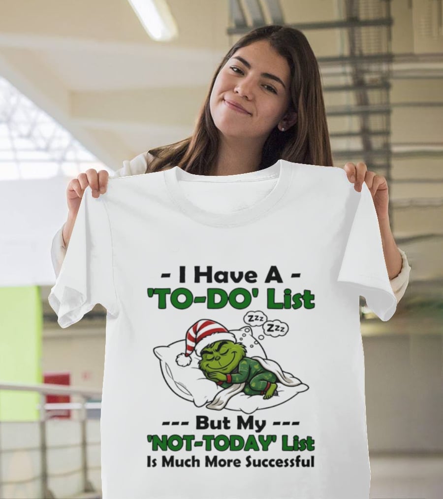 Grinch I Have A To Do List But My Not Today List Is Much More Successful T-Shirt