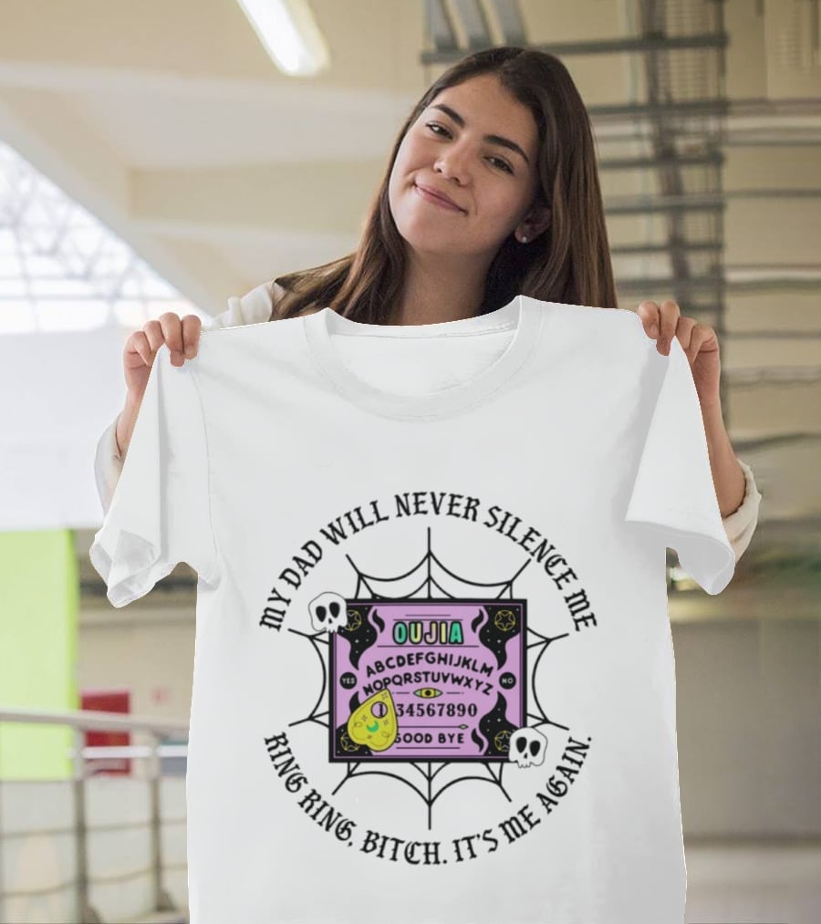 My Dad Will Never Silence Me Ouija Board Ring Ring Bitch It's Me Again Skulls Web T-Shirt
