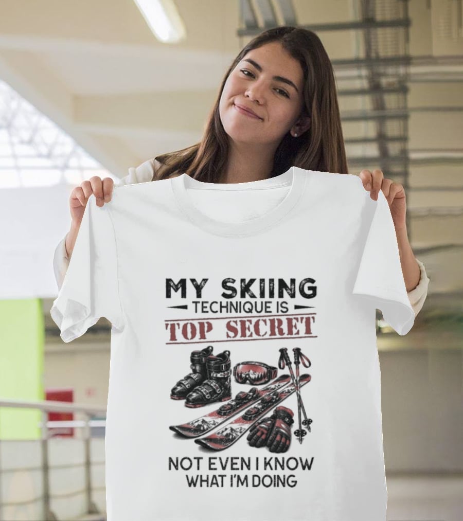 My Skiing Technique Is Top Secret Not Even I Know What I'm Doing Ski Boots Skis And Poles T-Shirt