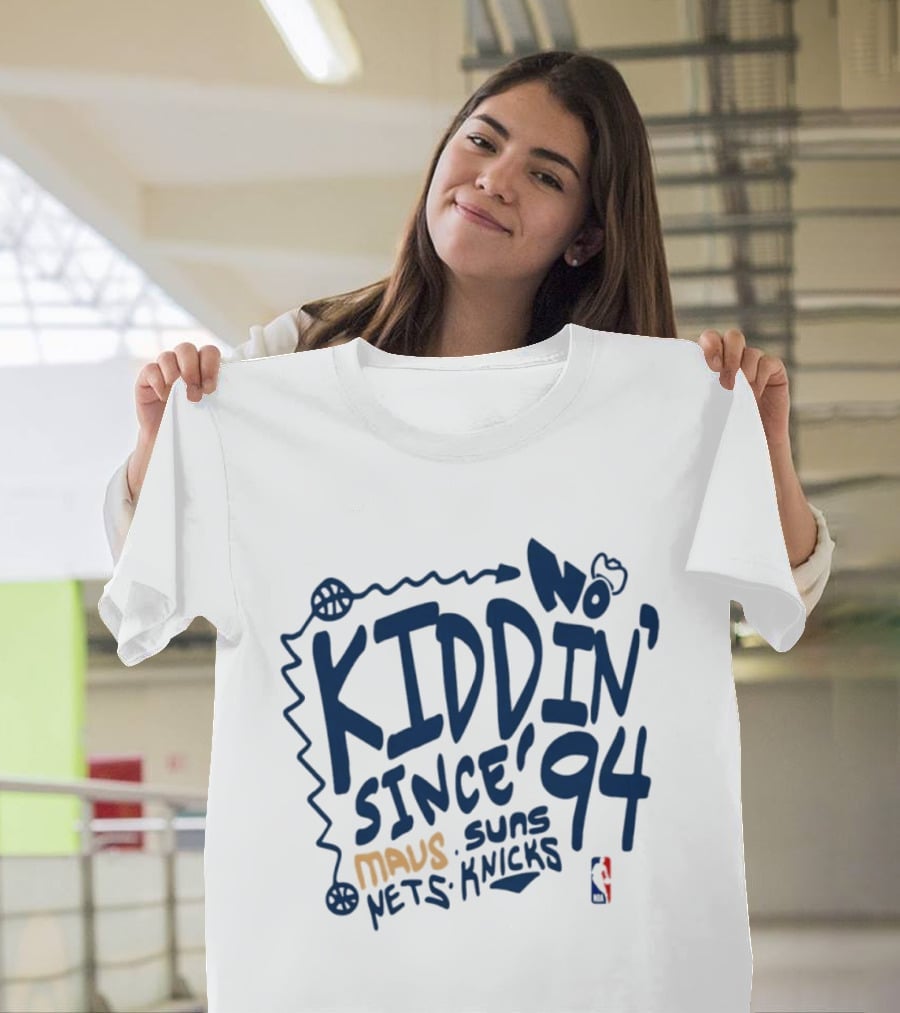 No Kiddin' Since 94 Mavs Suns Nets Knicks NBA T-Shirt