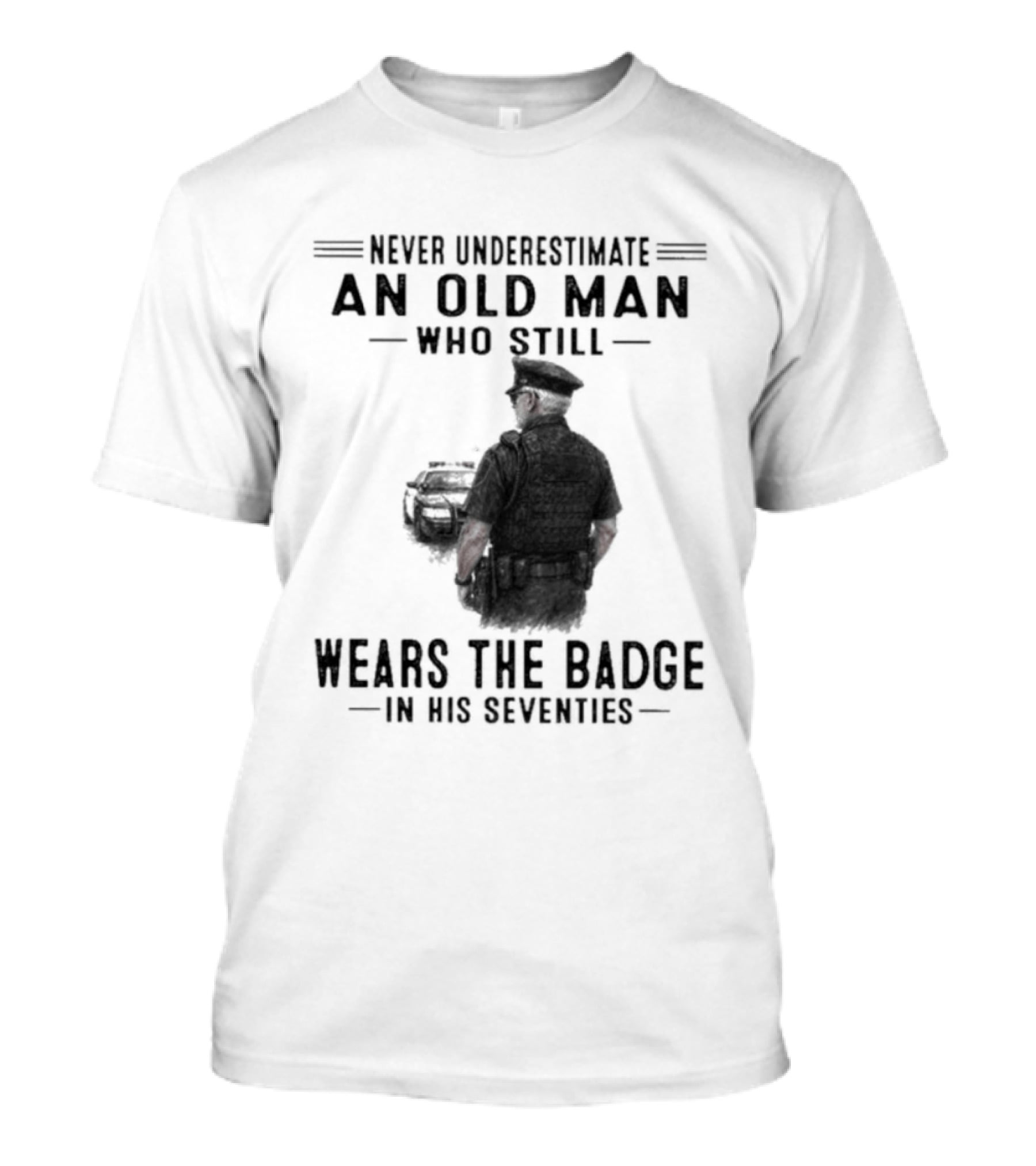 Never Underestimate An Old Man Who Still Wears The Badge In His Seventies T-Shirt