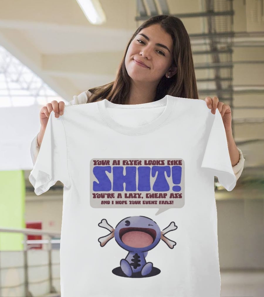 Paldean Wooper Your AI Flyer Looks Like Shit You're A Lazy Cheap Ass And I Hope Your Event Fails T-Shirt
