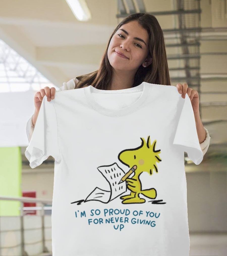 Woodstock Proud Of You For Never Giving Up Motivation T-Shirt