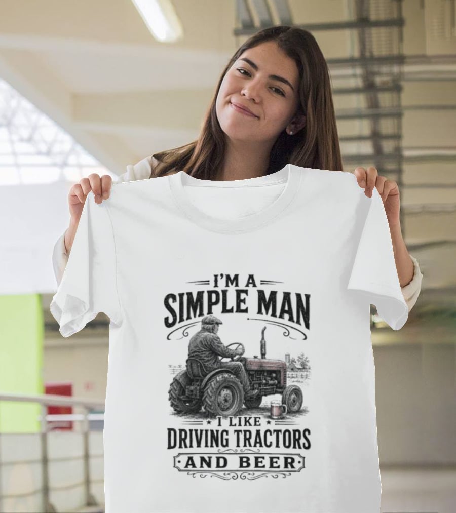 I'm A Simple Man I Like Driving Tractors And Beer T-Shirt