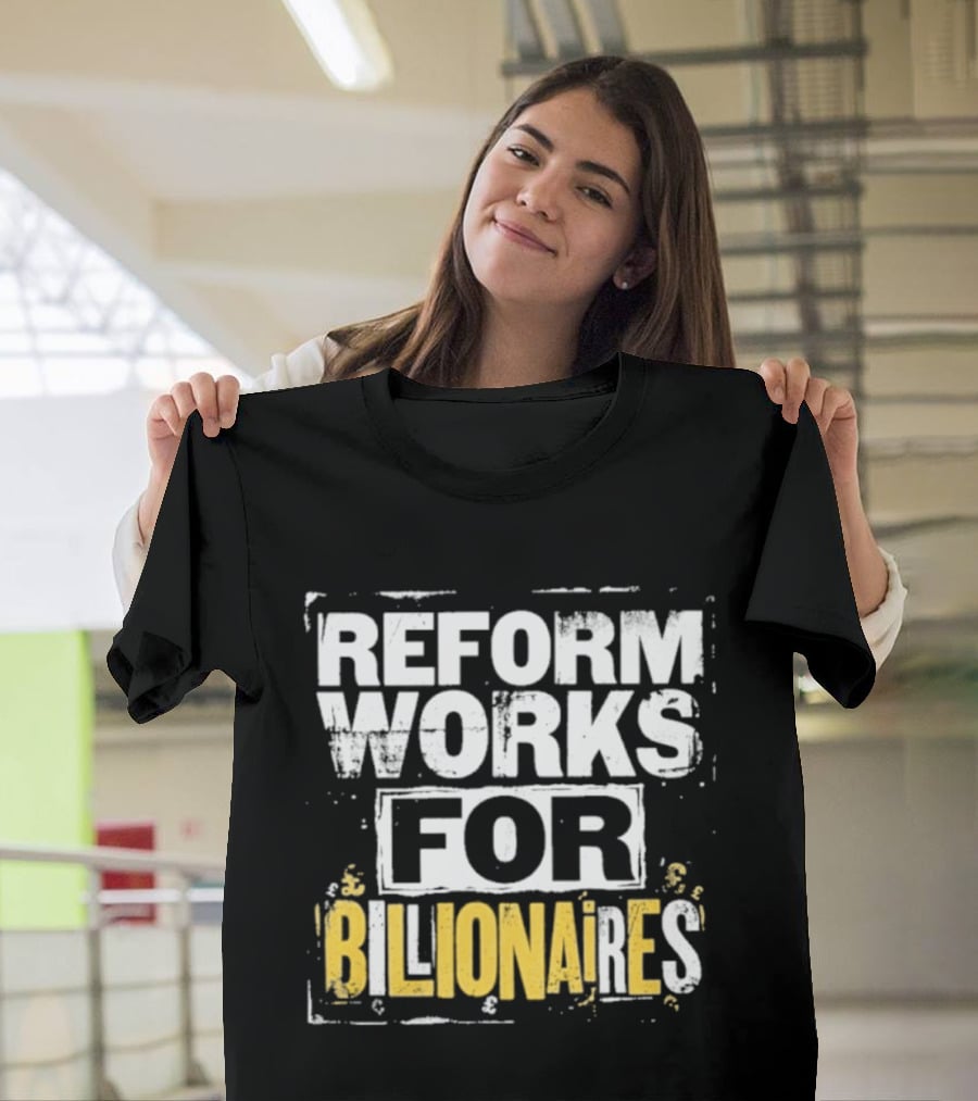 Reform Works For Billionaires Economic Inequality Protest T-Shirt
