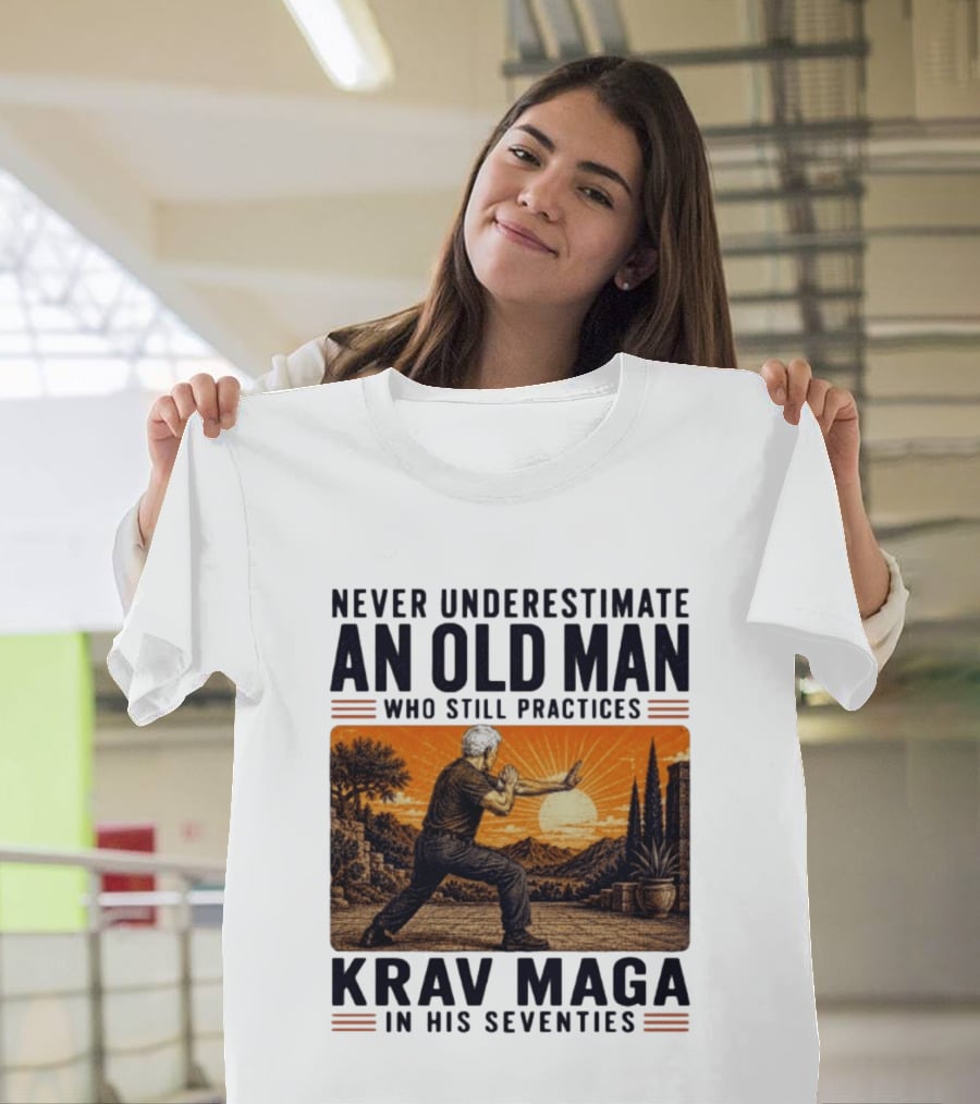 Never Underestimate An Old Man Who Practices Krav Maga In His Seventies T-Shirt