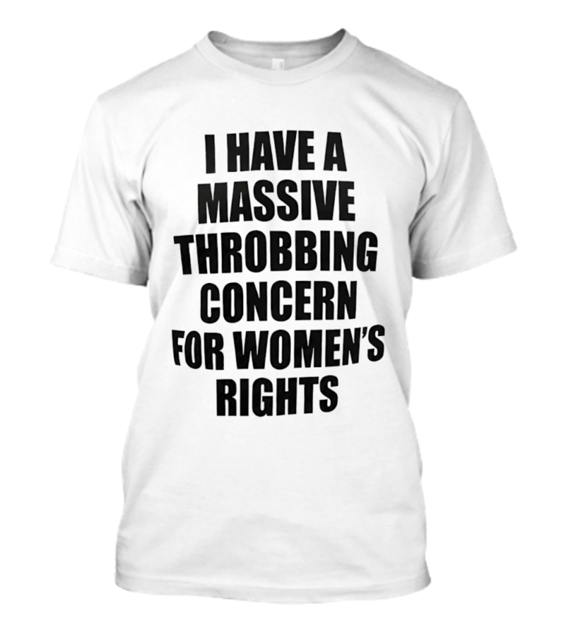 I Have A Massive Throbbing Concern For Women's Rights Empowerment T-Shirt