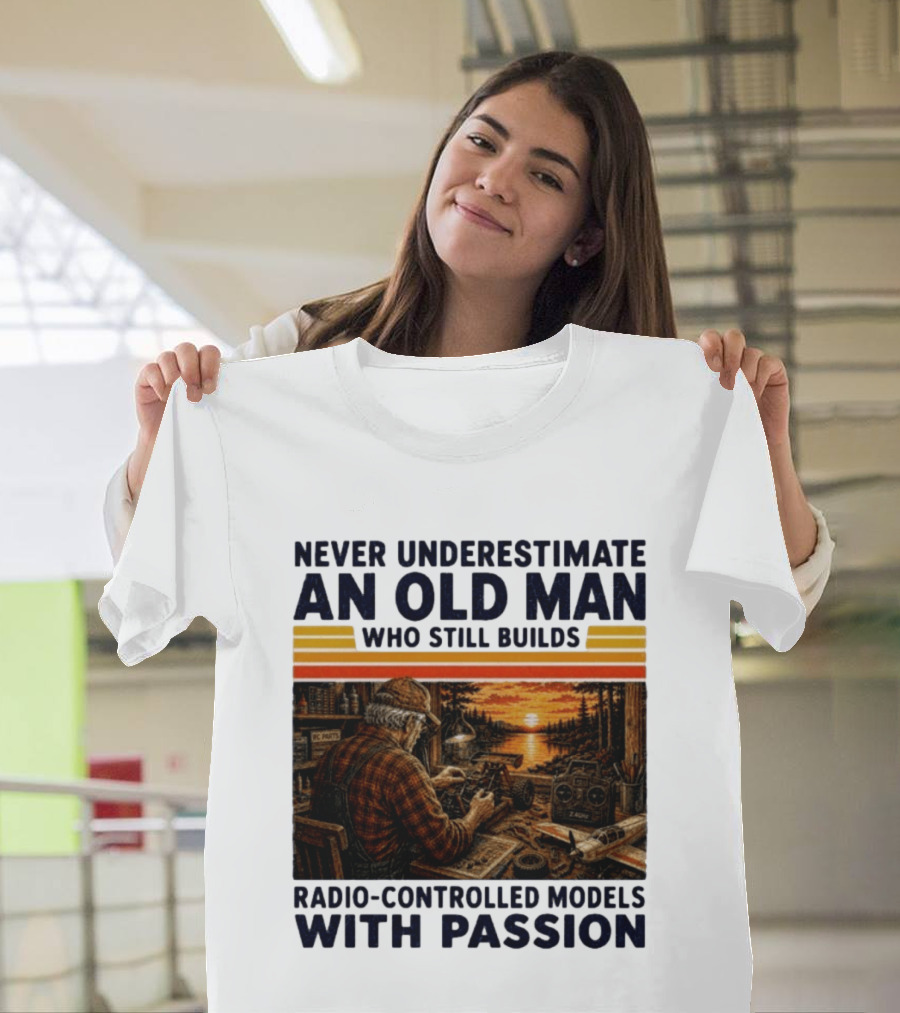 Never Underestimate An Old Man Who Still Builds Radio Controlled Models With Passion Vintage Scene T-Shirt