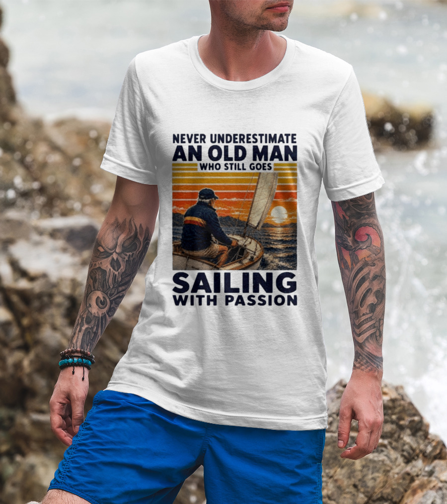 Never Underestimate An Old Man Who Still Goes Sailing With Passion Vintage Sunset Sailboat T-Shirt