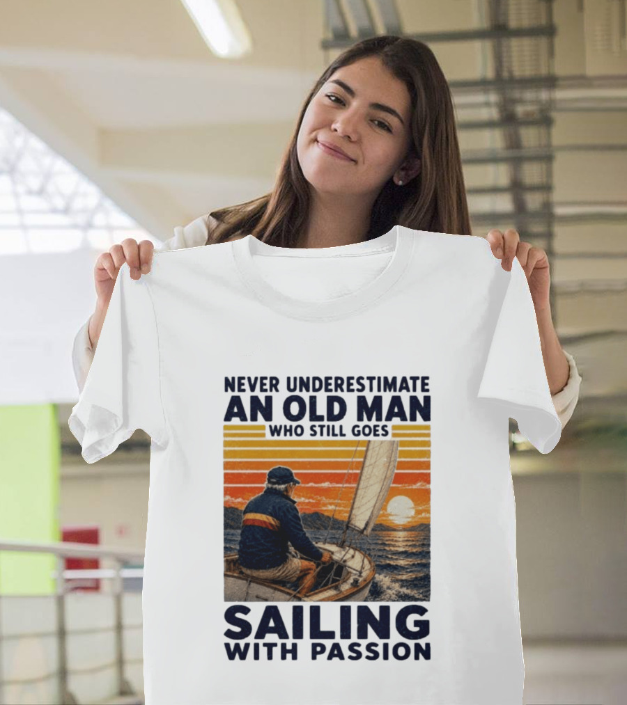 Never Underestimate An Old Man Who Still Goes Sailing With Passion Vintage Sunset Sailboat T-Shirt