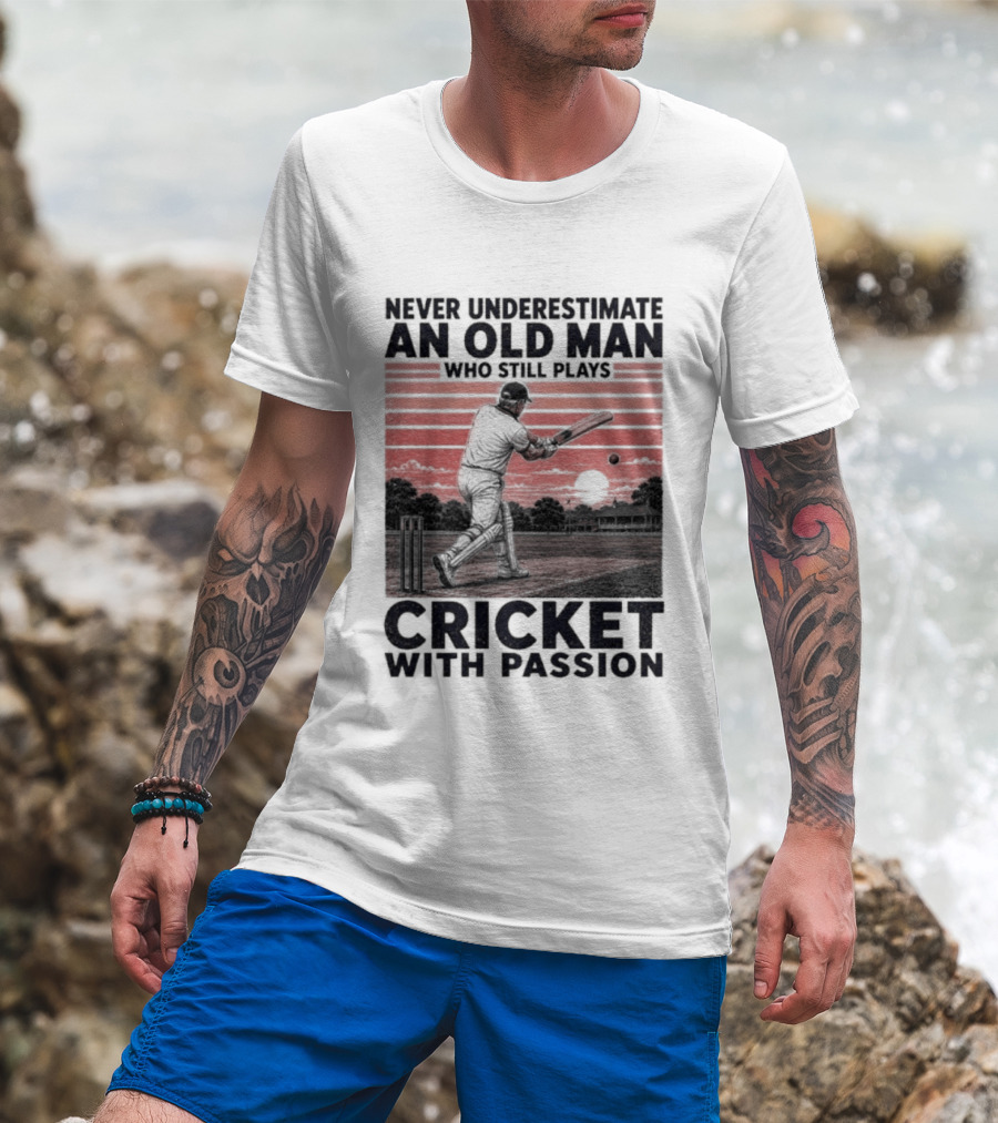 Never Underestimate An Old Man Who Still Plays Cricket With Passion T-Shirt