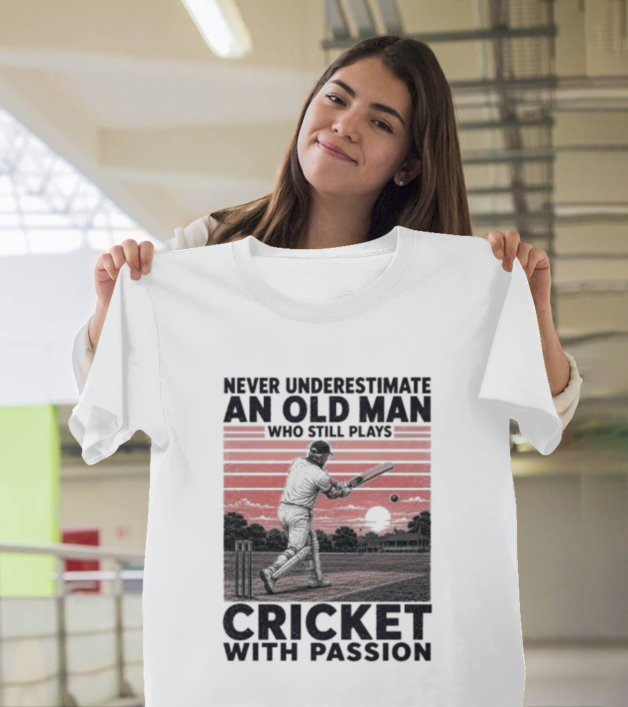Never Underestimate An Old Man Who Still Plays Cricket With Passion T-Shirt