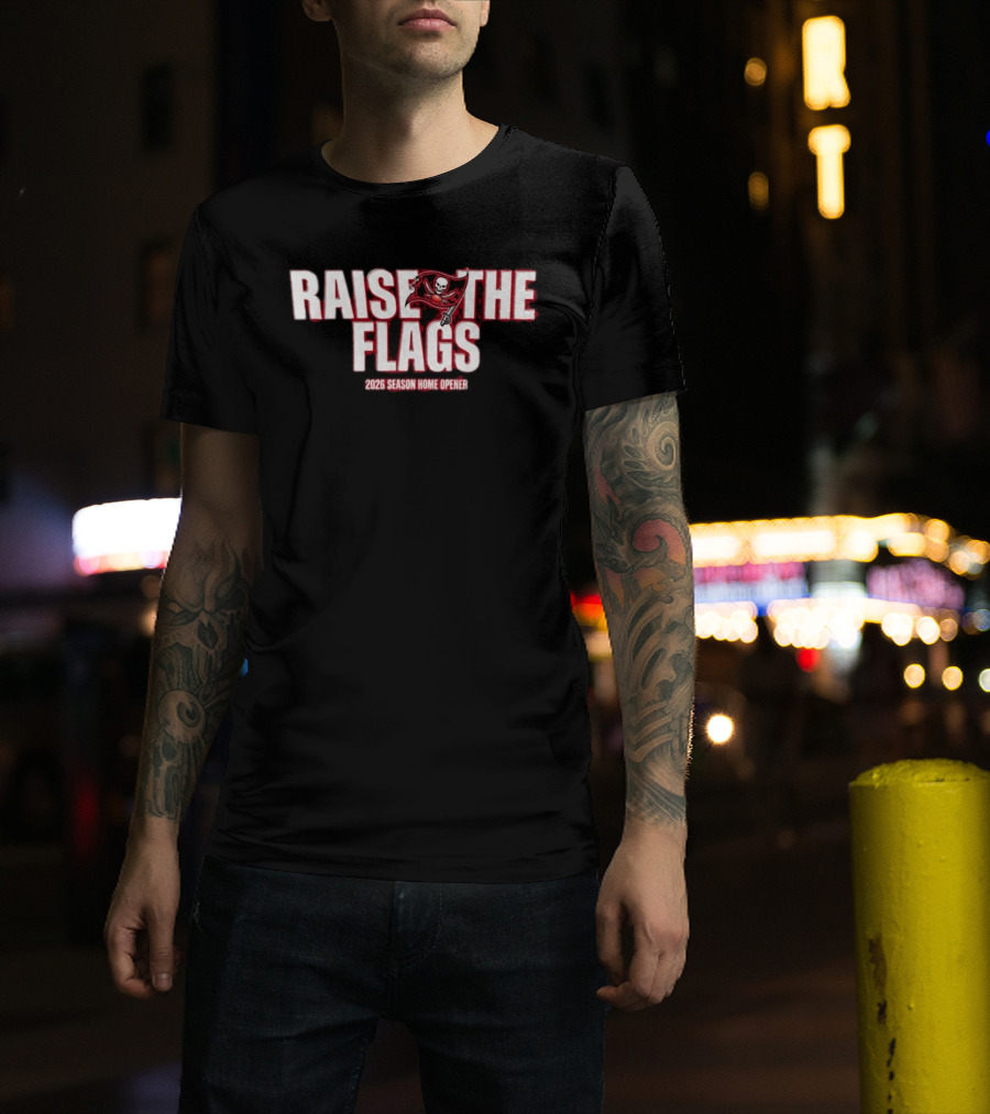 Raise The Flags Buccaneers 2026 Season Home Opener T-Shirt
