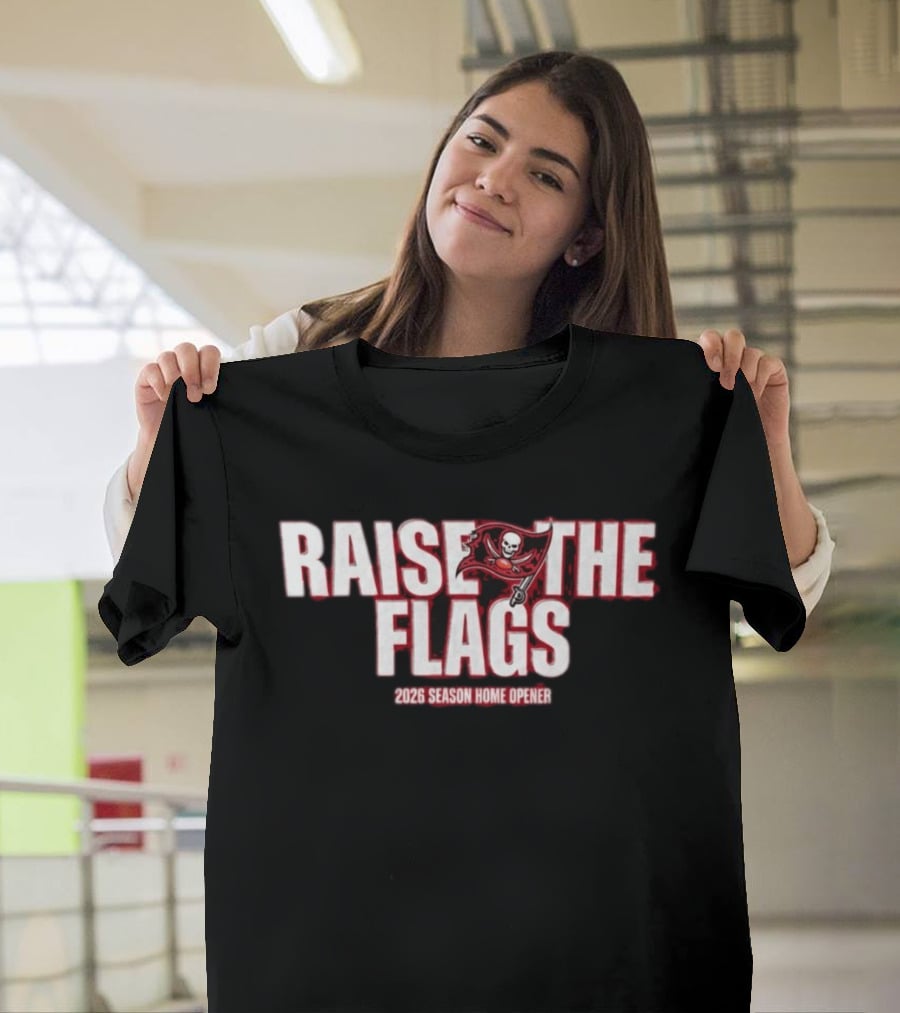 Raise The Flags Buccaneers 2026 Season Home Opener T-Shirt