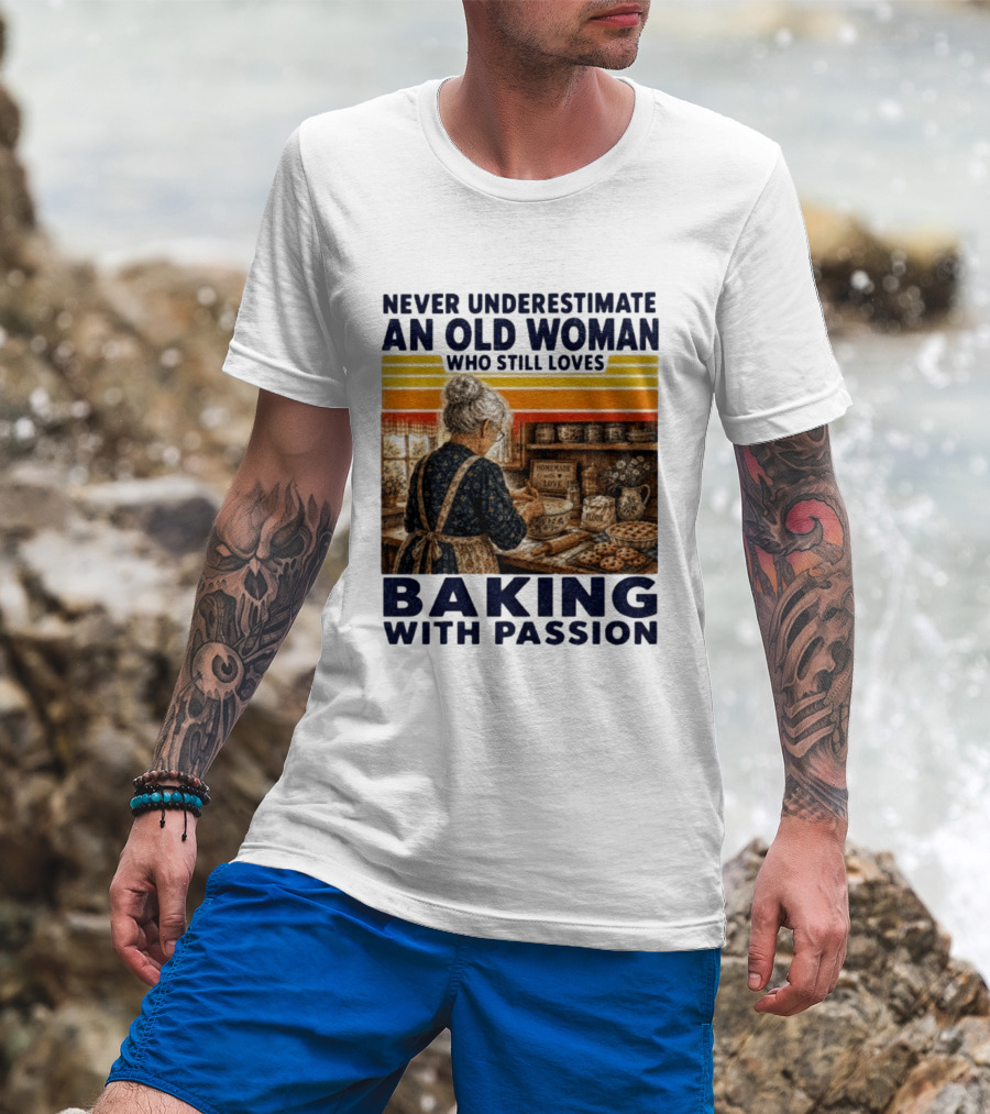 Never Underestimate An Old Woman Who Still Loves Baking With Passion T-Shirt