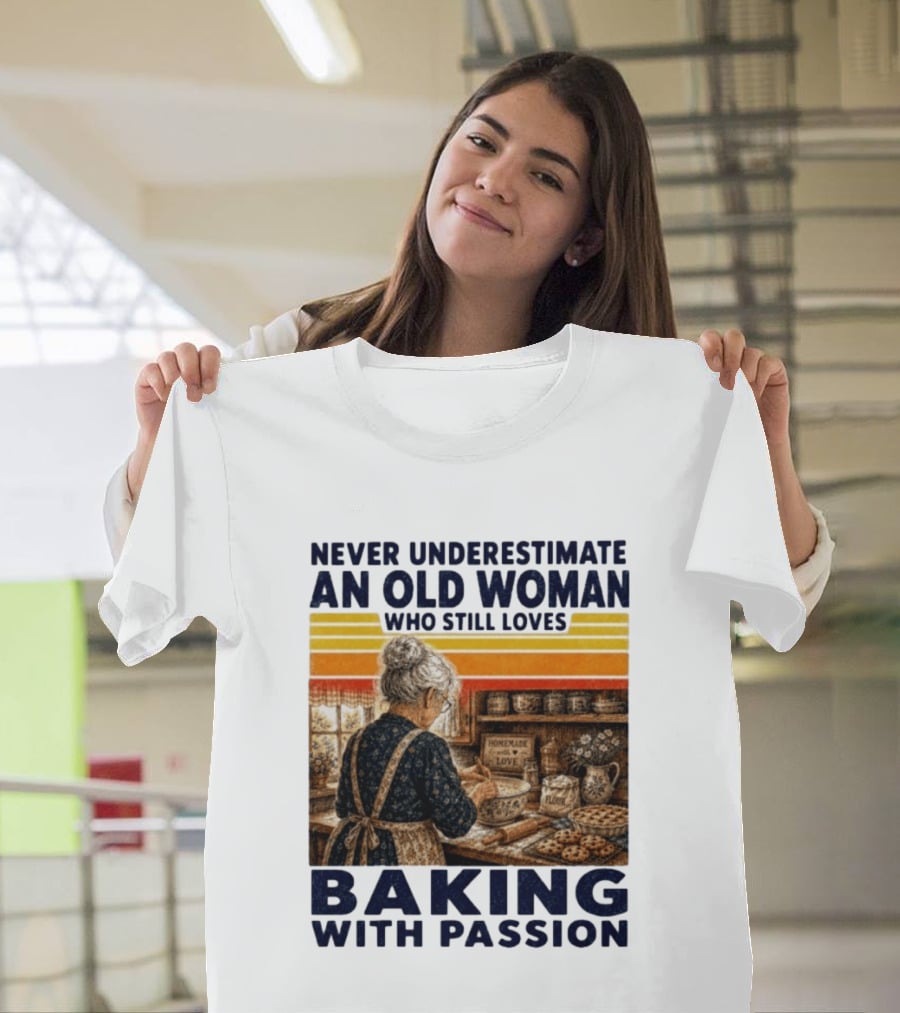 Never Underestimate An Old Woman Who Still Loves Baking With Passion T-Shirt