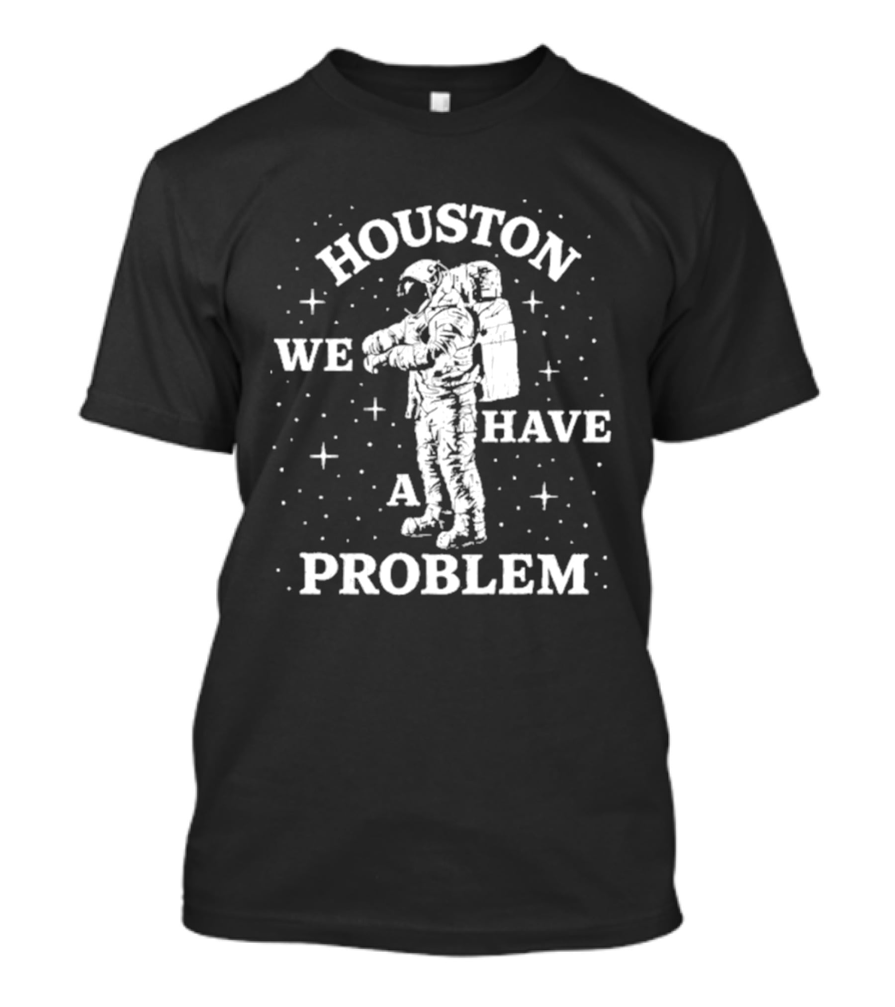 Houston We Have A Problem Astronaut Space T-Shirt
