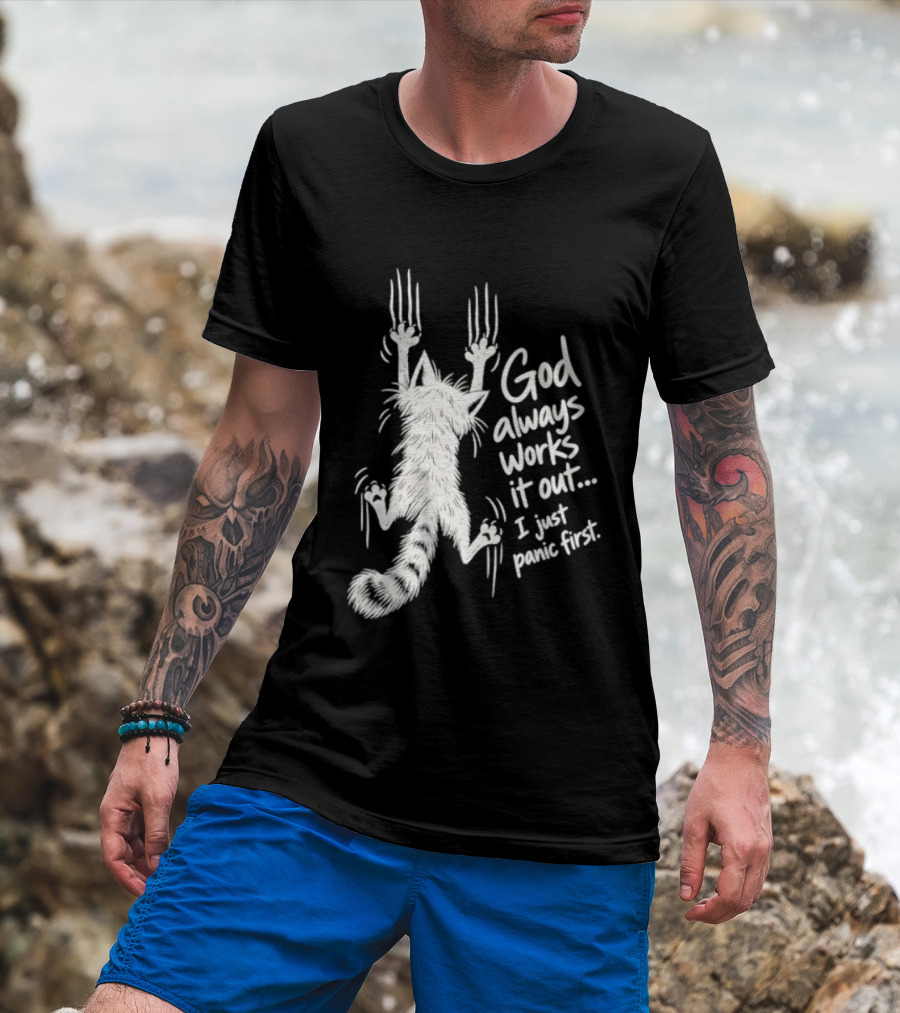 God Always Works It Out I Just Panic First Cat Scratching Wall T-Shirt