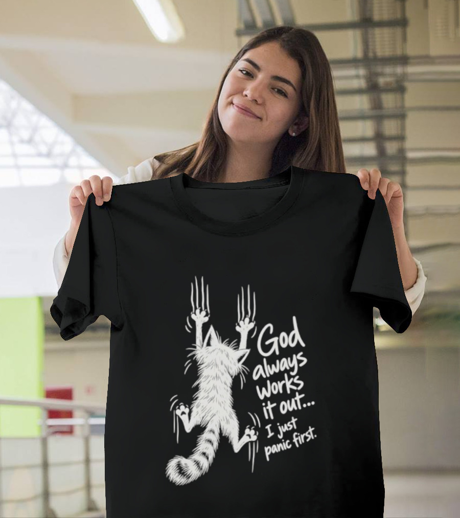 God Always Works It Out I Just Panic First Cat Scratching Wall T-Shirt