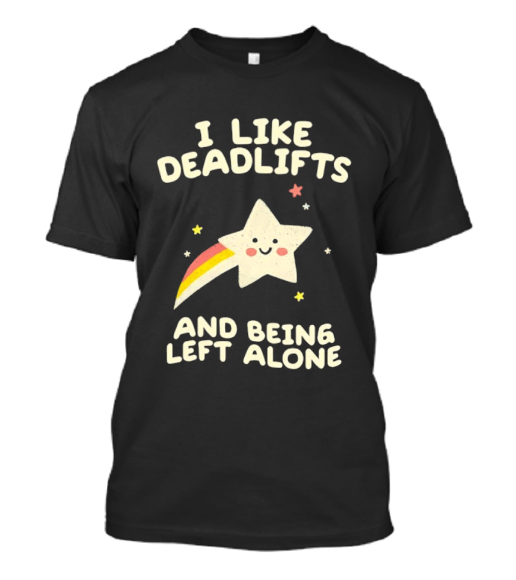 I Like Deadlifts And Being Left Alone Cute Star And Rainbow T-Shirt
