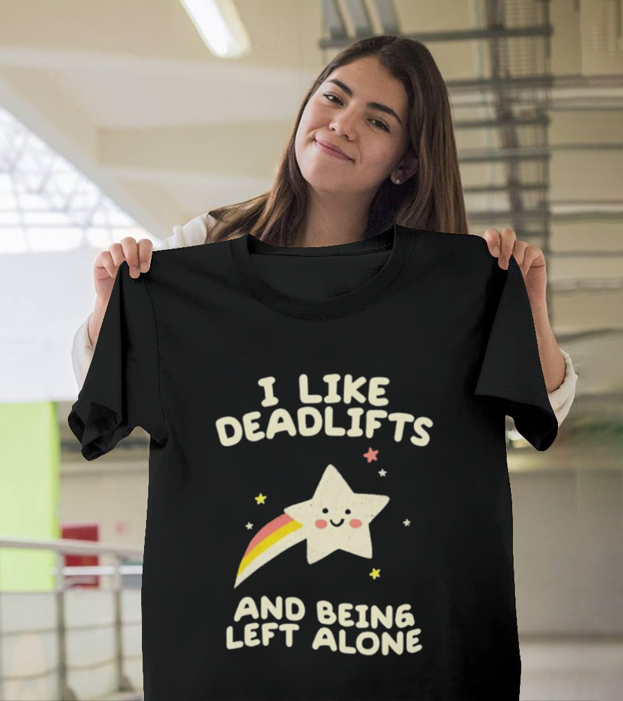 I Like Deadlifts And Being Left Alone Cute Star And Rainbow T-Shirt