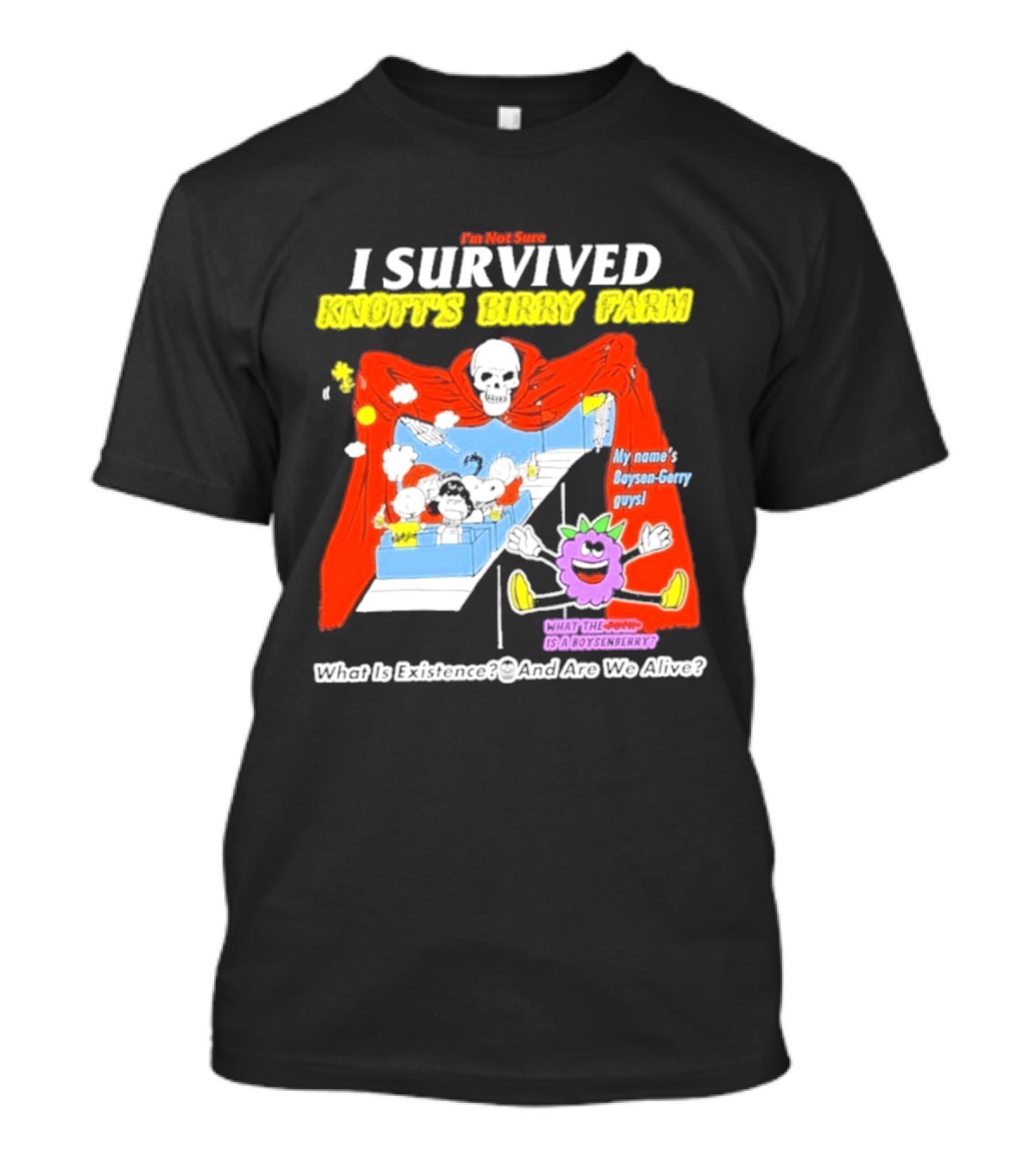 I'm Not Sure I Survived Knott's Birry Farm My Name's Boysen Gerry Guys What Is Existence T-Shirt