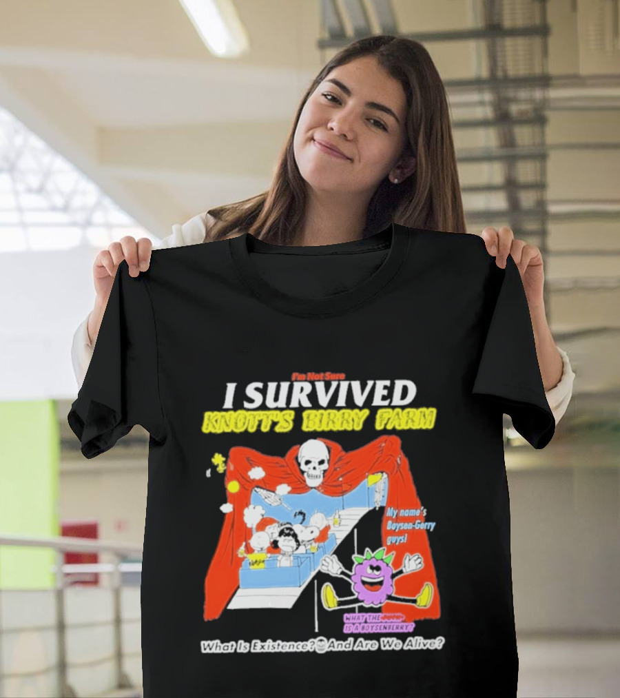 I'm Not Sure I Survived Knott's Birry Farm My Name's Boysen Gerry Guys What Is Existence T-Shirt